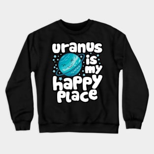 Uranus is My Happy Place Crewneck Sweatshirt